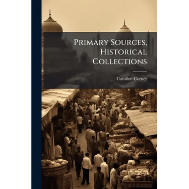 Primary Sources, Historical Collections