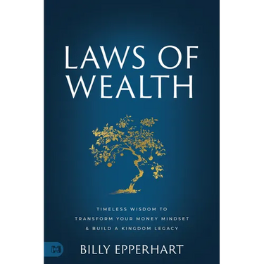 Laws of Wealth: Timeless Wisdom to Transform Your Money Mindset & Build a Kingdom Legacy