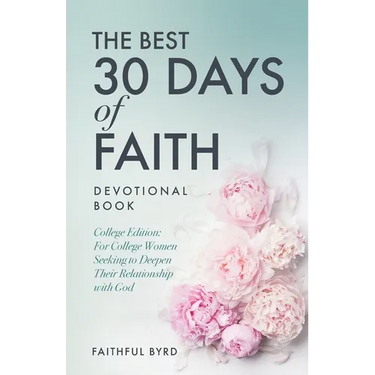 The Best 30 Days of Faith Devotional Book: College Edition: For College Women Seeking to Deepen Their Relationship With God
