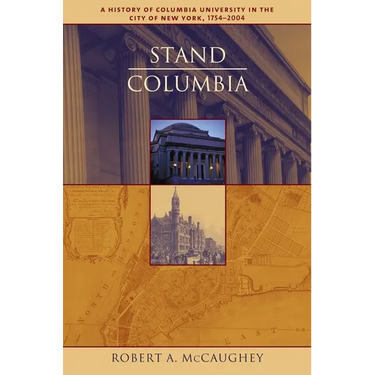 Stand, Columbia: A History of Columbia University in the City of New York, 1754-2004