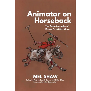 Animator on Horseback: The Autobiography of Disney Artist Mel Shaw