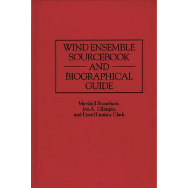 Wind Ensemble Sourcebook and Biographical Guide