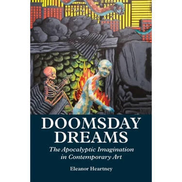 Doomsday Dreams: The Apocalyptic Imagination in Contemporary Art