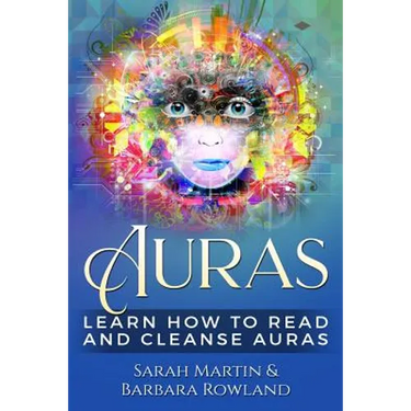 Auras: Learn How To Read And Cleanse Auras