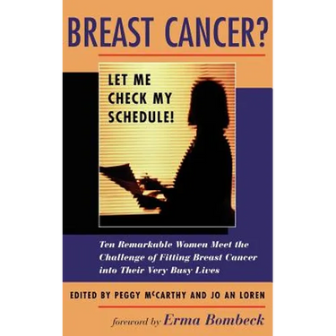 Breast Cancer? Let Me Check My Schedule!: Ten Remarkable Women Meet the Challenge of Fitting Breast Cancer Into Their Very Busy Lives
