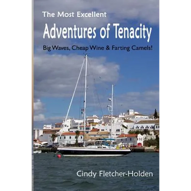 Most Excellent Adventures ofTenacity: Big Waves, Cheap Wine, Farting Camels