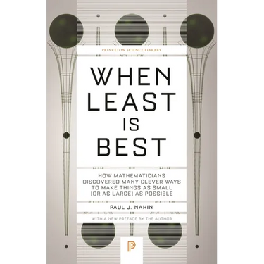 When Least Is Best: How Mathematicians Discovered Many Clever Ways to Make Things as Small (or as Large) as Possible