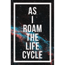 As I Roam The Life Cycle