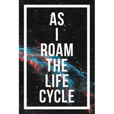 As I Roam The Life Cycle