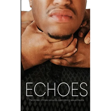 Echoes: The Stories of Male Survivors Overcoming Sexual Trauma