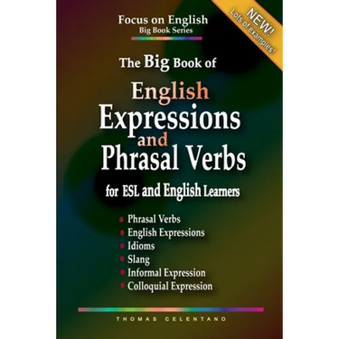 The Big Book of English Expressions and Phrasal Verbs for ESL and English Learners; Phrasal Verbs, English Expressions, Idioms, Slang, Informal and Co