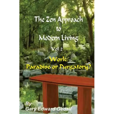 The Zen Approach to Modern Living Vol 2: Work: Paradise or Puratory