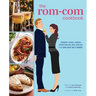 The Rom-Com Cookbook: Romantic-Comedy-Inspired Recipes That Will Make Them Say I'll Have What She's Having