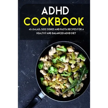 ADHD Cookbook: 40+Salad, Side dishes and pasta recipes for a healthy and balanced ADHD diet