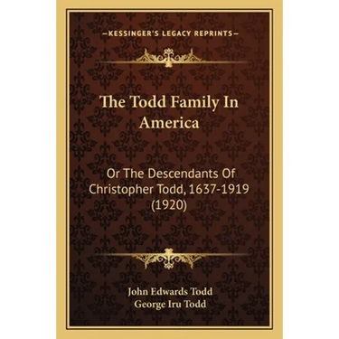The Todd Family In America: Or The Descendants Of Christopher Todd, 1637-1919 (1920)