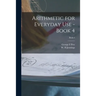 Arithmetic for Everyday Use - Book 4; Book 4