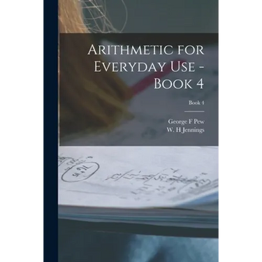Arithmetic for Everyday Use - Book 4; Book 4