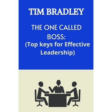 The One Called Boss: Top Keys for Effective Leadership.