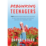 Debunking Teenagers: 200 research-based parenting strategies to help your adolescent successfully navigate the "tempteen" years