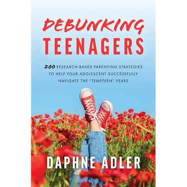 Debunking Teenagers: 200 research-based parenting strategies to help your adolescent successfully navigate the "tempteen" years