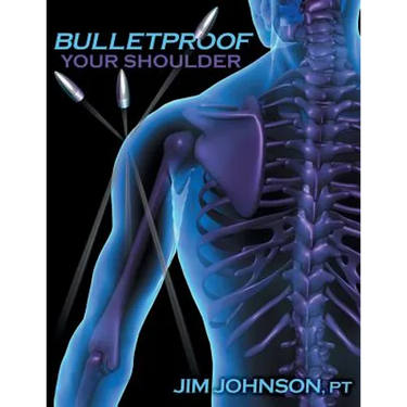 Bulletproof Your Shoulder: Optimizing Shoulder Function to End Pain and Resist Injury