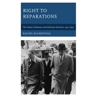 Right to Reparations: The Claims Conference and Holocaust Survivors, 1951-1964