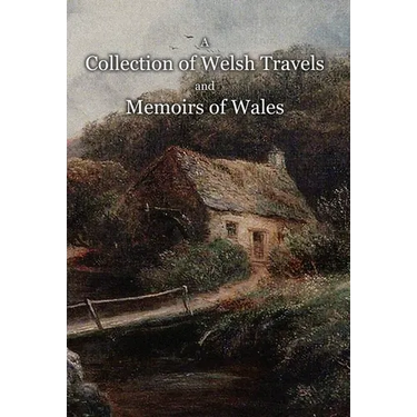 A Collection of Welsh Travels and Memoirs of Wales