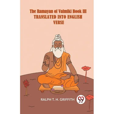 The Ramayan Of Valmiki Book III Translated Into English Verse