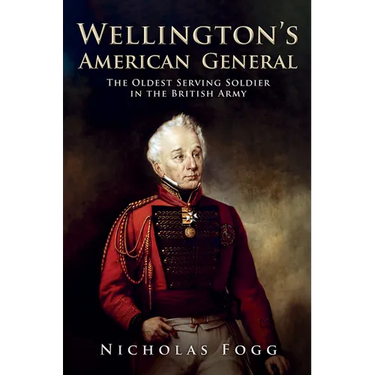 Wellington's American General: The Oldest Serving Soldier in the British Army