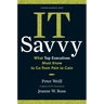 It Savvy: What Top Executives Must Know to Go from Pain to Gain