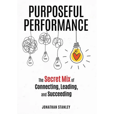 Purposeful Performance: The Secret Mix of Connecting, Leading, and Succeeding