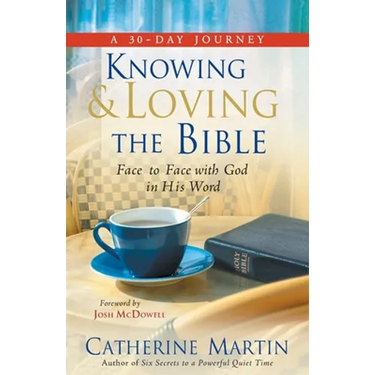 Knowing And Loving The Bible: Face To Face With God In His Word