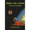 Dreamer at the End of the Universe: One Life in Two Worlds