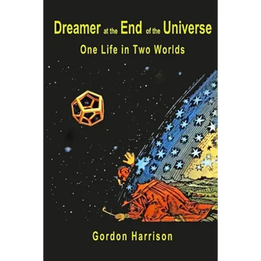 Dreamer at the End of the Universe: One Life in Two Worlds