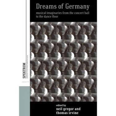 Dreams of Germany: Musical Imaginaries from the Concert Hall to the Dance Floor