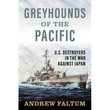 Greyhounds of the Pacific: U.S. Destroyers in the War Against Japan