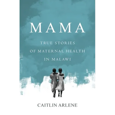 Mama: True Stories of Maternal Health in Malawi