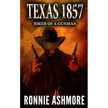 Texas 1857: Birth of a Gunman: A Western Adventure