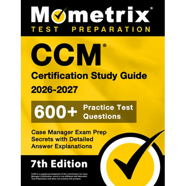 CCM Certification Study Guide 2026-2027 - 600+ Practice Test Questions, Case Manager Exam Prep Secrets with Detailed Answer Explanations: [7th Edition
