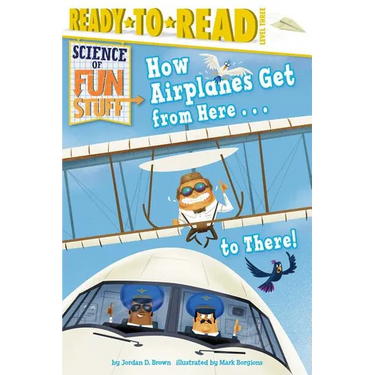 How Airplanes Get from Here . . . to There!: Ready-To-Read Level 3