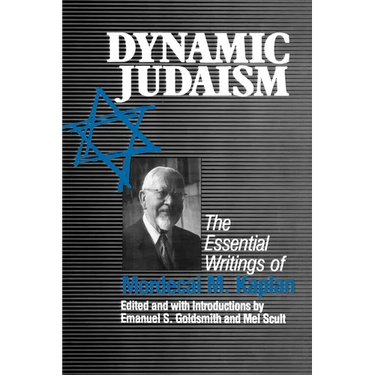 Dynamic Judaism: The Essential Writings of Mordecai M. Kaplan