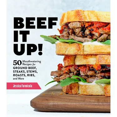 Beef It Up!: 50 Mouthwatering Recipes for Ground Beef, Steaks, Stews, Roasts, Ribs, and More