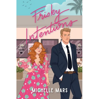 Frisky Intentions: A Grumpy Sunshine Romcom