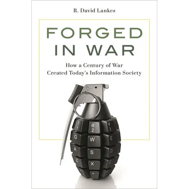 Forged in War: How a Century of War Created Today's Information Society