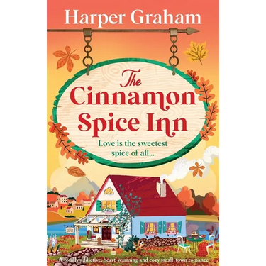 The Cinnamon Spice Inn: A totally addictive, heart-warming and cozy small-town romance