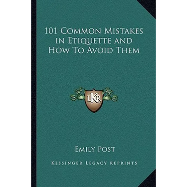 101 Common Mistakes in Etiquette and How to Avoid Them