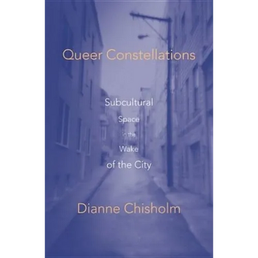 Queer Constellations: Subcultural Space in the Wake of the City