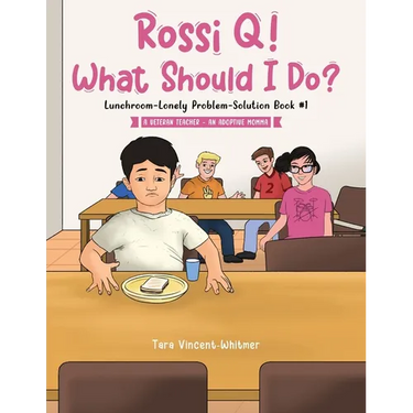 Rossi Q! What Should I Do?: Lunchroom-Lonely Problem-Solution Book #1