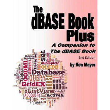 The dBASE Book Plus, 2nd Edition: A Companion to The dBASE Book