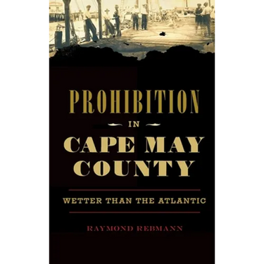 Prohibition in Cape May County: Wetter Than the Atlantic